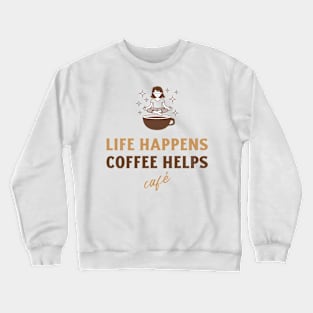 Life Happens, Coffee Helps Crewneck Sweatshirt